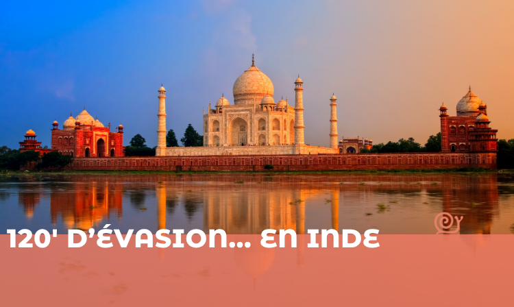 120&prime; d&rsquo;évasion… en Inde